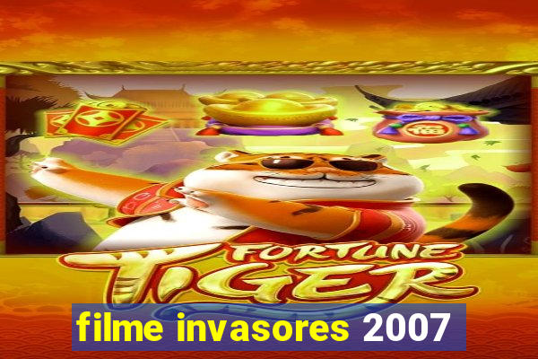 filme invasores 2007